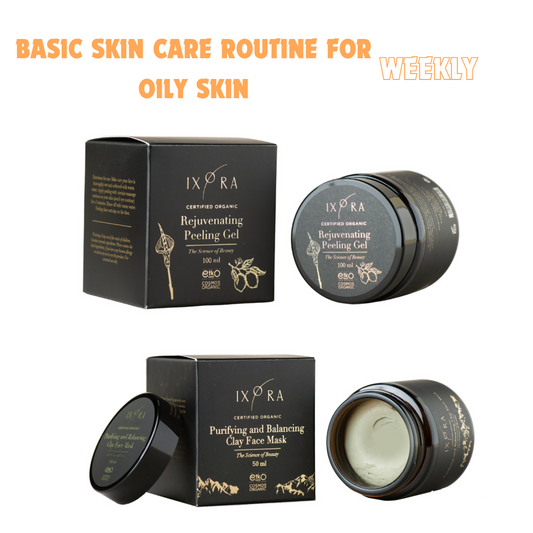 Basic Skincare Routine for Oily Skin (Weekly) Ixora Organic Beauty